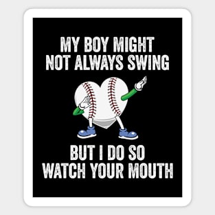 My Boy Might Not Always Swing But I Do So Watch Your Mouth Magnet